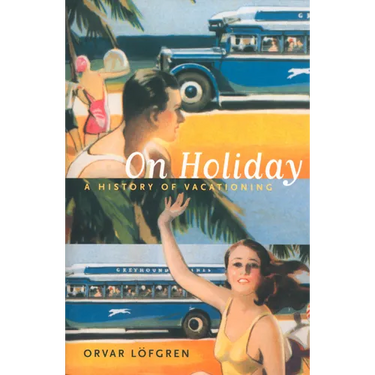 On Holiday: A History of Vacationing Volume 6