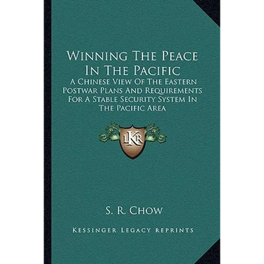 Winning The Peace In The Pacific: A Chinese View Of The Eastern Postwar Plans And Requirements For A Stable Security System In The Pacific Area