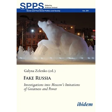 Fake Russia: Investigations Into Moscow's Imitations of Greatness and Power