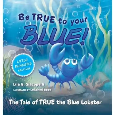 Be True to Your Blue, Little Reader Edition: The Tale of TRUE the Blue Lobster