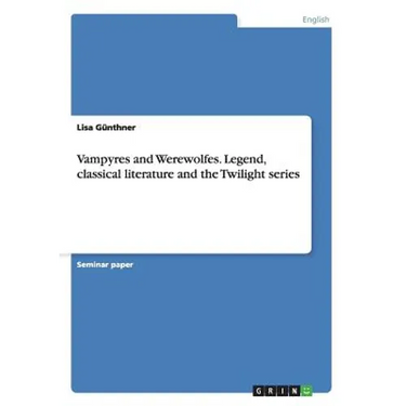 Vampyres and Werewolfes. Legend, classical literature and the Twilight series