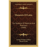 Elements Of Latin: For Students Of Medicine And Pharmacy (1898)