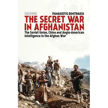 The Secret War in Afghanistan: The Soviet Union, China and Anglo-American Intelligence in the Afghan War
