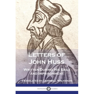 Letters of John Huss Written During His Exile and Imprisonment