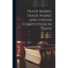 Trade Marks, Trade Names And Unfair Competition In Trade