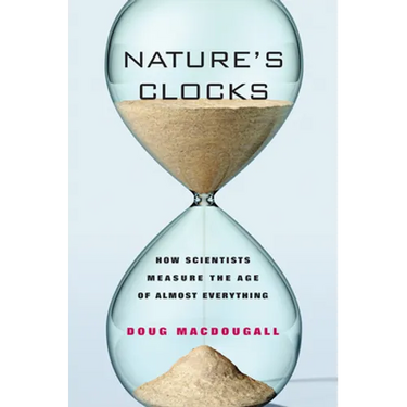 Nature's Clocks: How Scientists Measure the Age of Almost Everything