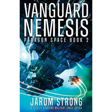 Vanguard Nemesis: A totally gripping military space opera
