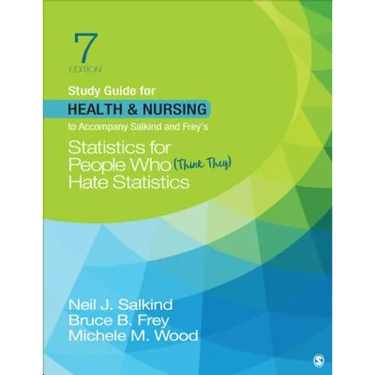 Study Guide for Health & Nursing to Accompany Salkind & Frey's Statistics for People Who (Think They) Hate Statistics