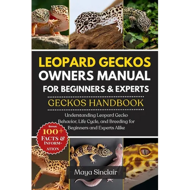 Leopard Geckos Owners Manual for Beginners & Experts Geckos Handbook: Understanding Leopard Gecko Behavior, Life Cycle, and Breeding for Beginners and