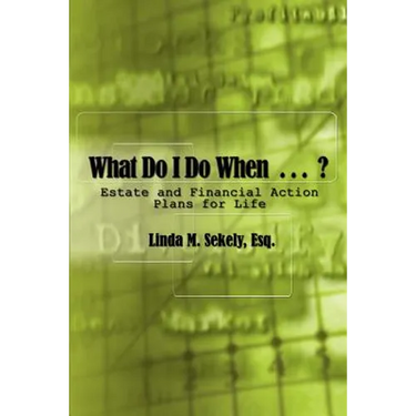 What Do I Do When . . .: Estate and Financial Action Plans for Life