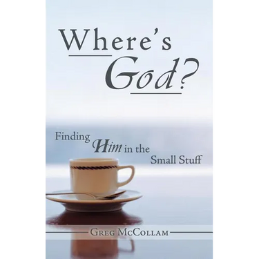Where's God?: Finding Him in the Small Stuff