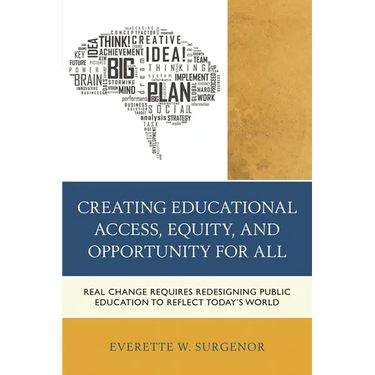 Creating Educational Access, Equity, and Opportunity for All: Real Change Requires Redesigning Public Education to Reflect Today's World
