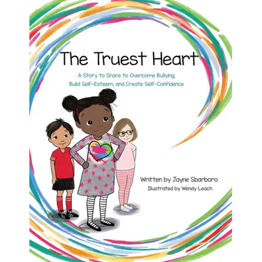 The Truest Heart: A Story to Share to Overcome bullying, Build Self-Esteem, and Create Self-Confidence