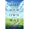 Make Your Own Way: An Individual's Guide to Fulfillment