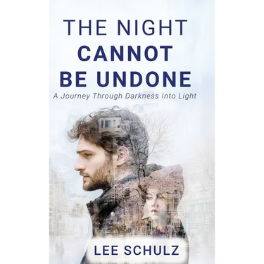 The Night Cannot Be Undone: A Journey Through Darkness Into Light