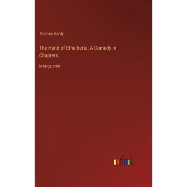The Hand of Ethelberta; A Comedy in Chapters: in large print