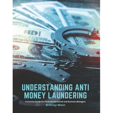 Understanding Anti Money Laundering: A Concise Guide for Financial Personnel and Business Managers
