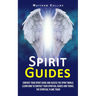 Spirit Guides: Contact Your Spirit Guide and Access the Spirit World (Learn How to Contact Your Spiritual Guides and Travel the Spiritual Plane Today)