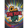Cheer the fuck up!: Motivational Swear Word Coloring Book for Adults