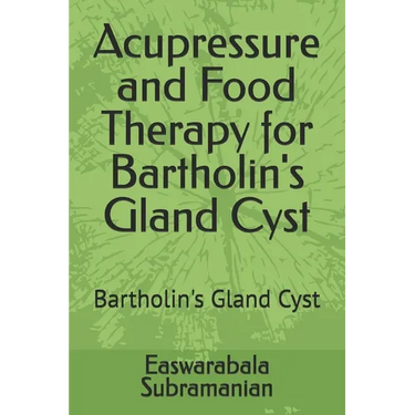 Acupressure and Food Therapy for Bartholin's Gland Cyst: Bartholin's Gland Cyst