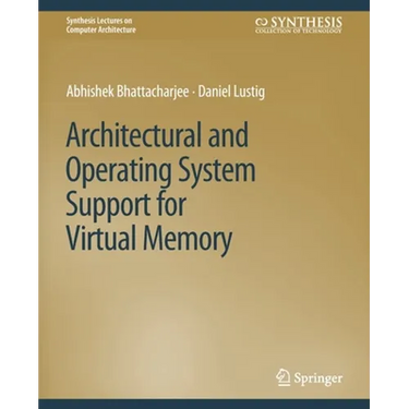 Architectural and Operating System Support for Virtual Memory
