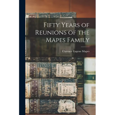 Fifty Years of Reunions of the Mapes Family