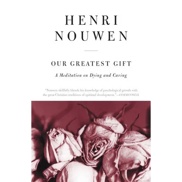 Our Greatest Gift: A Meditation on Dying and Caring