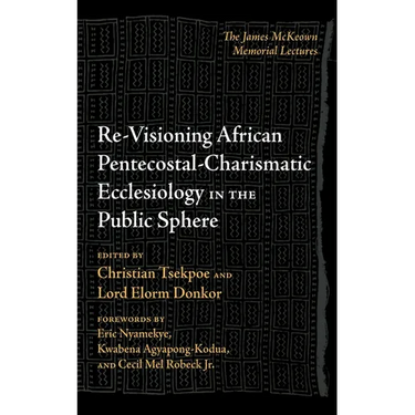 Re-Visioning African Pentecostal-Charismatic Ecclesiology in the Public Sphere