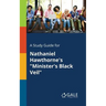A Study Guide for Nathaniel Hawthorne's "Minister's Black Veil"