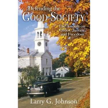 Defending the Good Society: The Assault on Order, Justice, and Freedom