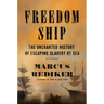 Freedom Ship: The Uncharted History of Escaping Slavery by Sea