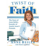 Twist of Faith: The Story of Anne Beiler, Founder of Auntie Anne's Pretzels
