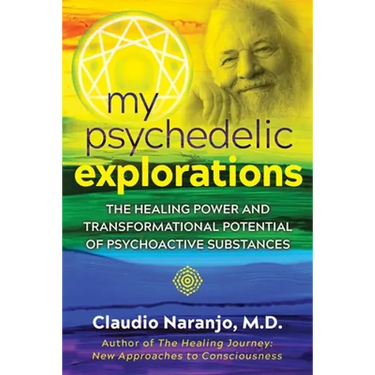 My Psychedelic Explorations: The Healing Power and Transformational Potential of Psychoactive Substances