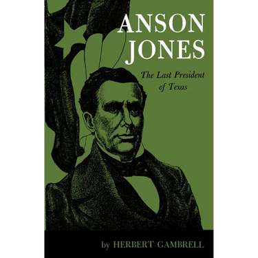 Anson Jones: The Last President of Texas
