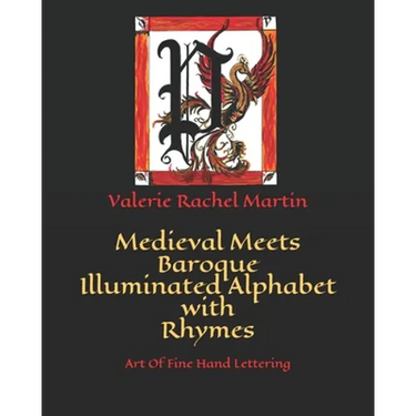 Medieval Meets Baroque Illuminated Alphabet with Rhymes: Art Of Fine Hand Lettering
