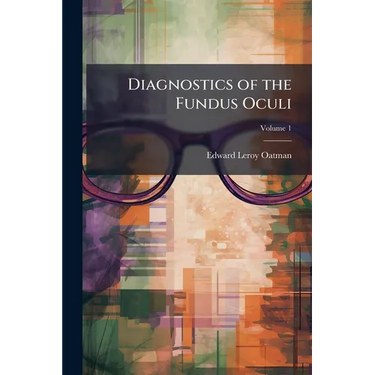 Diagnostics of the Fundus Oculi; Volume 1
