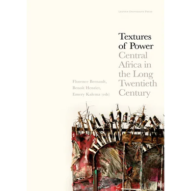 Textures of Power: Central Africa in the Long Twentieth Century