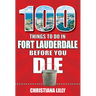100 Things to Do in Fort Lauderdale Before You Die