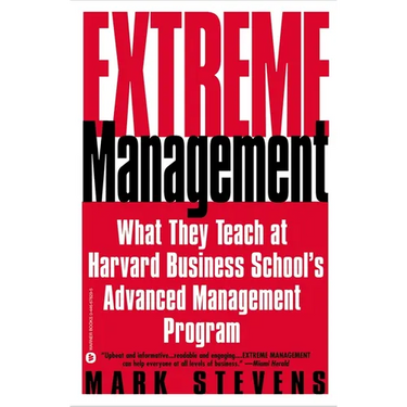 Extreme Management: What They Teach at Harvard Business School's Advanced Manageme...