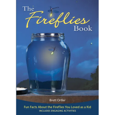 The Fireflies Book: Fun Facts about the Fireflies You Loved as a Kid