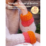 Simple Natural Knits: 35 Projects to Make: Beautifully Easy Designs for Clothes, Accessories, and the Home