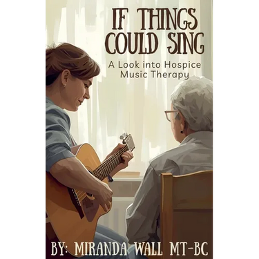 If Things Could Sing: A Look into Hospice Music Therapy