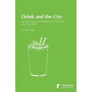Drink and the City: Alcohol and Alcohol Problems in Urban UK, since the 1950s
