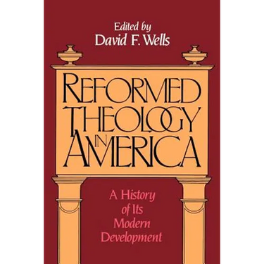 Reformed Theology in America: A History of Its Modern Development