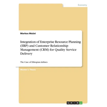 Integration of Enterprise Resource Planning (ERP) and Customer Relationship Management (CRM) for Quality Service Delivery: The Case of Ethiopian Airli