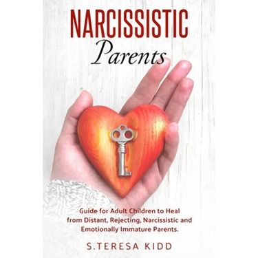 Narcissistic Parents: Guide for Adult Children to Heal from Distant, Rejecting, Narcissistic and Emotionally Immature Parents.