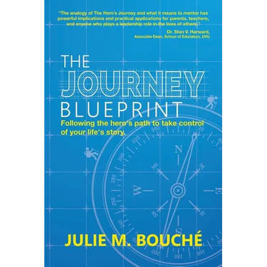 The Journey Blueprint: Following the Hero's Path to Take Control of Your Life's Story