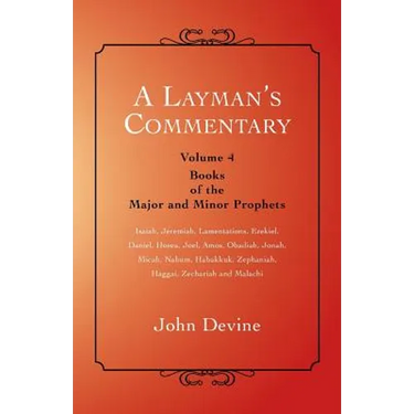 A Layman's Commentary: Volume 4 - Books of the Major and Minor Prophets