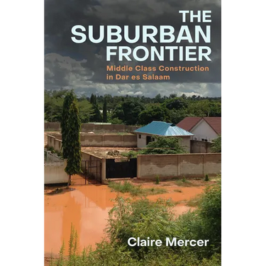 The Suburban Frontier: Middle-Class Construction in Dar Es Salaam