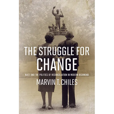 The Struggle for Change: Race and the Politics of Reconciliation in Modern Richmond